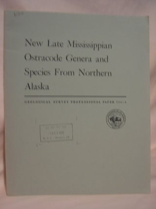 Item #46786 NEW LATE MISSISSIPPIAN OSTRACODE GENERA AND SPECIES FROM NORTHERN ALASKA; A REVISION...