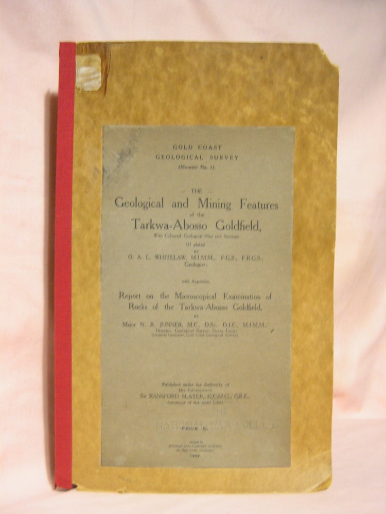 Item #46799 THE GEOLOGICAL AND MINING FEATURES OF THE TARKWA-ABOSSO GOLDFIELD: REPORT ON THE MICROSCOPICAL EXAMINATION OF ROCKS OF THE TARKWA-ABOSSO GOLDFIELD: GOLD COAST GEOLOGICAL SURVEY MEMOIR NO. 1. O. A. L. Whitelaw, N R. Junner.