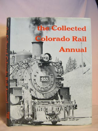 Item #46846 THE COLLECTED COLORADO RAIL ANNUAL, REPRINTED FROM ISSUES NUMBERS ONE THROUGH SEVEN....