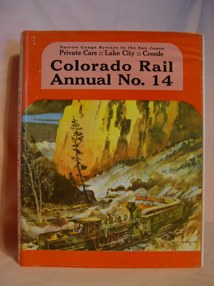 Item #46850 COLORADO RAIL ANNUAL NO. 14; NARROW GAUGE BYWAYS IN THE SAN JUANS, PRIVATE CARS, LAKE CITY, CREEDE. Gordon S. Chappell.
