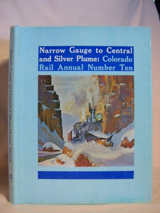 Item #46852 COLORADO RAIL ANNUAL NUMBER TEN: NARROW GAUGE TO CENTRAL AND SILVER PLUME. Cornelius...