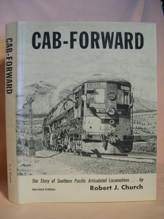 Item #46854 CAB-FORWARD, THE STORY OF SOUTHERN PACIFIC ARTICULATED LOCOMOTIVES. CAB-FORWARD...