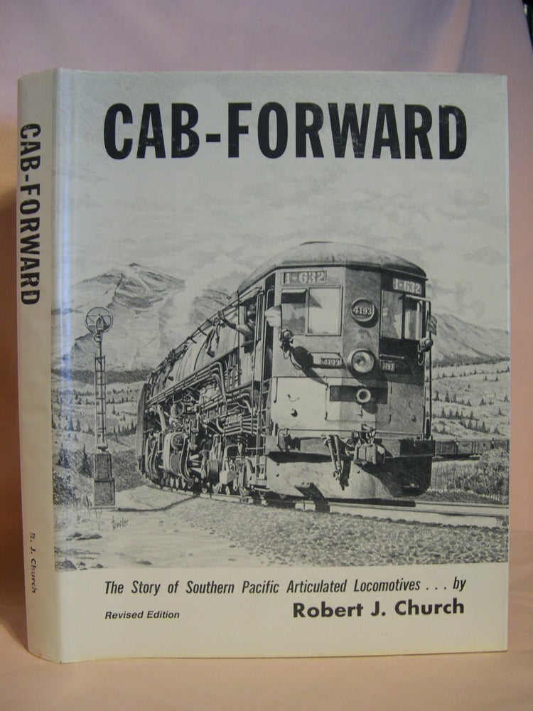 Item #46854 CAB-FORWARD, THE STORY OF SOUTHERN PACIFIC ARTICULATED LOCOMOTIVES. CAB-FORWARD BUILDER'S EDITION. Robert J. Church.