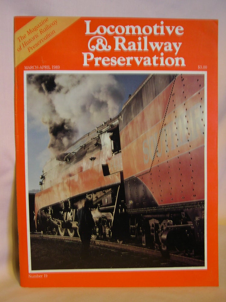 Item #46869 LOCOMOTIVE & RAILWAY PRESERVATION, MARCH-APRIL, 1989, NUMBER 19. Mark Smith, and publisher.