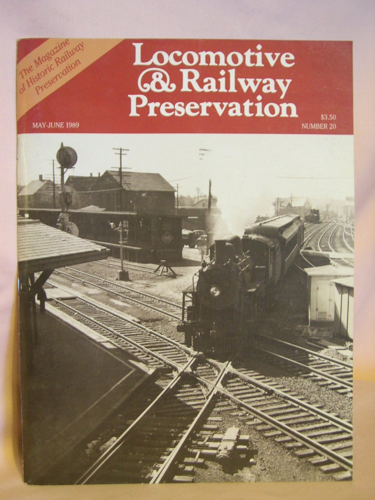 Item #46870 LOCOMOTIVE & RAILWAY PRESERVATION, MAY-JUNE, 1989, NUMBER 20. Mark Smith, and publisher.
