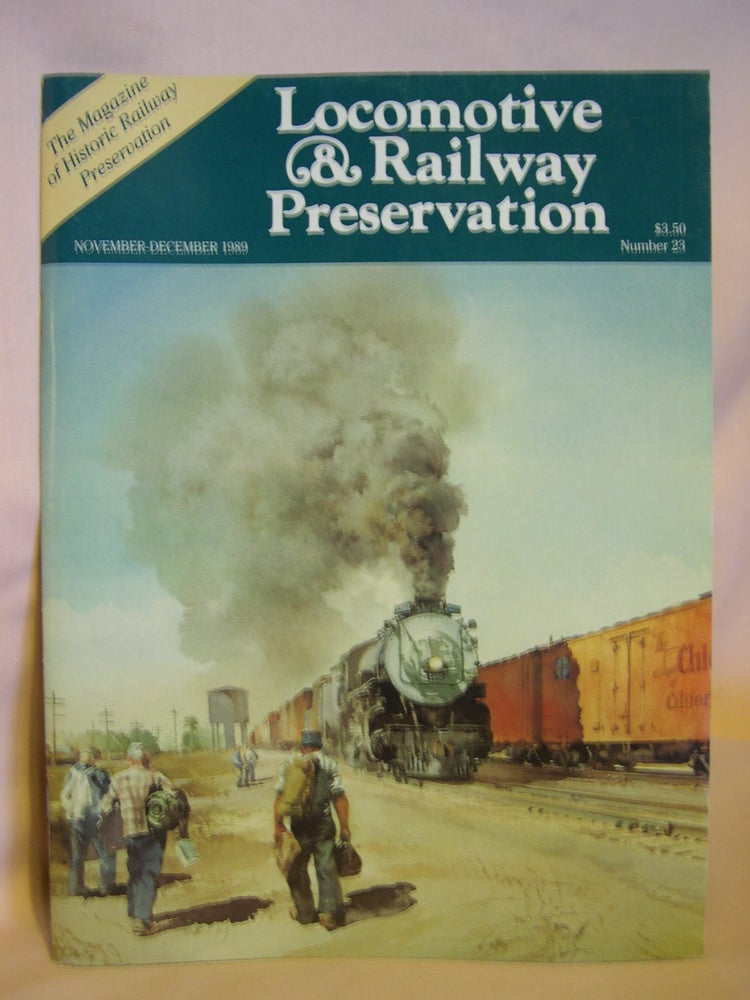 Item #46872 LOCOMOTIVE & RAILWAY PRESERVATION, NOVEMBER-DECEMBER, 1989, NUMBER 23. Mark Smith, and publisher.