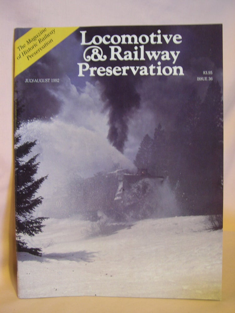 Item #46873 LOCOMOTIVE & RAILWAY PRESERVATION, JULY-AUGUST, 1992, NUMBER 36. Mark Smith.