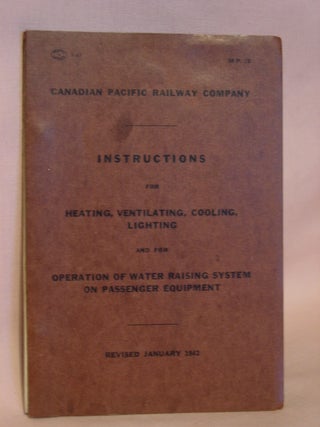 Item #46921 CANADIAN PACIFIC RAILWAY COMPANY. INSTRUCTIONS FOR HEATING, VENTILATING, COOLINS,...
