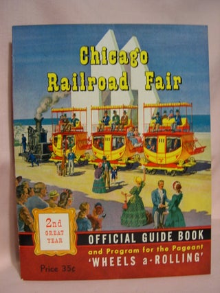 Item #46937 CHICAGO RAILROAD FAIR; OFFICIAL GUIDE BOOKS AND PROGRAM FOR THE PAGEANT 'WHEELS...
