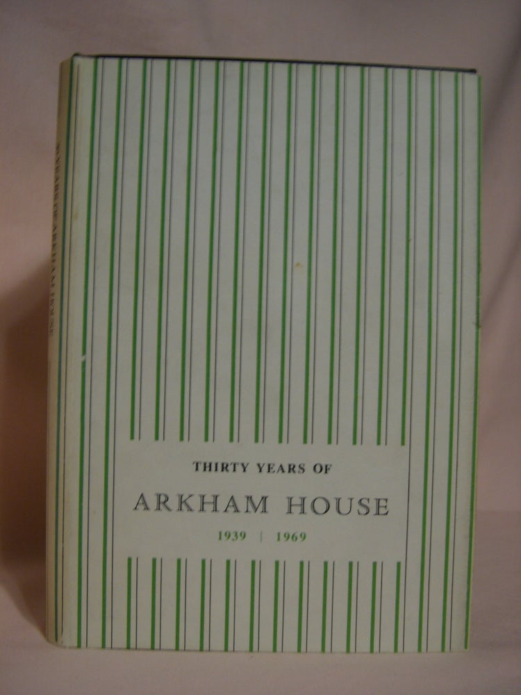 Item #46953 THIRTY YEARS OF ARKHAM HOUSE 1939-1959: A HISTORY AND BIBLIOGRAPHY. August Derleth.