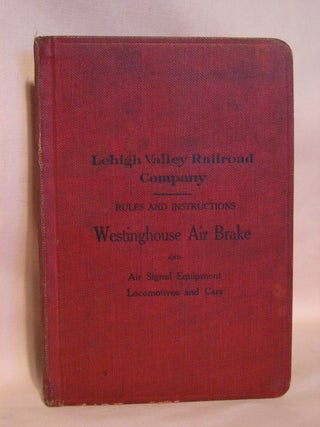 Item #46973 LEHIGH VALLEY RAILROAD COMPANY; RULES AND INSTRUCTIONS, WESTINGHOUSE AIR BRAKE, AND...