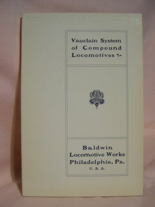 Item #47010 VAUCLAIN SYSTEM OF COMPOUND LOCOMOTIVES: AN HISTORIC REPRINT. Baldwin Locomotive Works