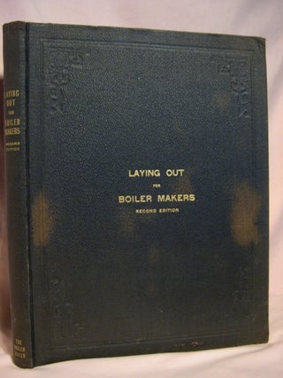 Item #47020 LAYING OUT FOR BOILER MAKERS ANDS SHEET METAL WORKERS; A PRACTICAL TREATISE ON THE...