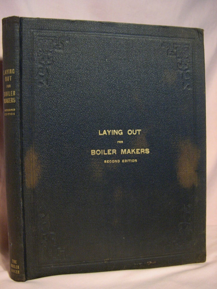 Item #47020 LAYING OUT FOR BOILER MAKERS ANDS SHEET METAL WORKERS; A PRACTICAL TREATISE ON THE LAYOUT OF BOILERS, STACKS, TANKS, PIPES, ELBOWS, AND MISCELLANEOUS SHEET METAL WORK; SECOND EDITION