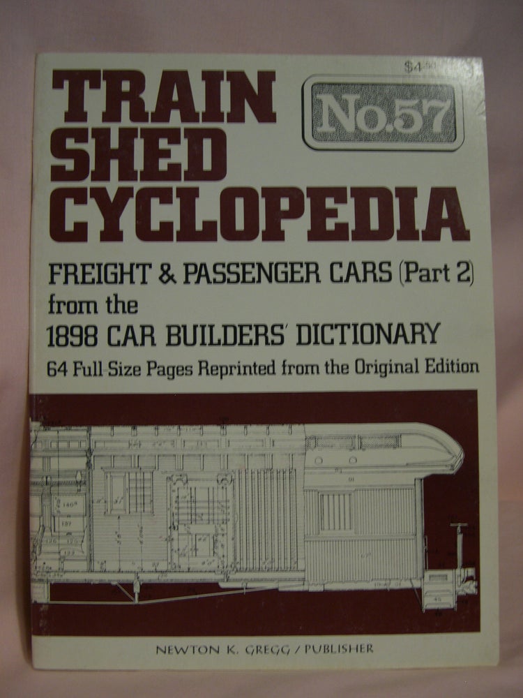 Item #47034 TRAIN SHED CYCLOPEDIA, NO. 57: FREIGHT & PASSENGER CARS (PART 2) FROM THE 1898 CAR BUILDERS' DICTIONARY.