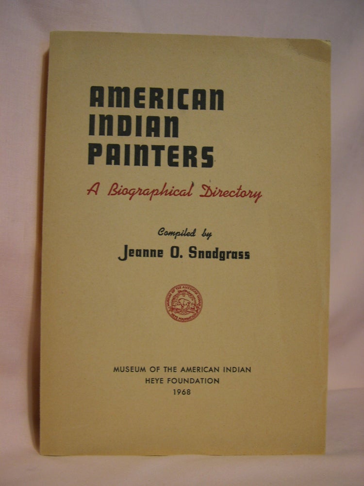 Item #47049 AMERICAN INDIAN PAINTERS; A BIOGRAPHICAL DIRECTORY. Jeanne O. Snodgrass.