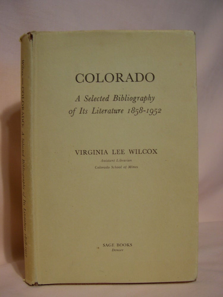 Item #47051 COLORADO; A SELECTED BIBLIOGAROHY OF ITS LITERATURE 1858-1952. Virginia Lee Wilcox.