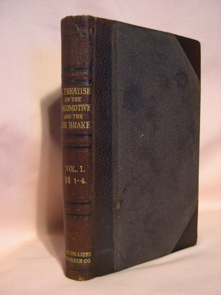 Item #47062 A TREATISE ON THE LOCOMOTIVE AND THE ARI BRAKE; VOLUME I, THE AIR BRAKE WITH NUMEROUS PRACTICAL QUESTIONS