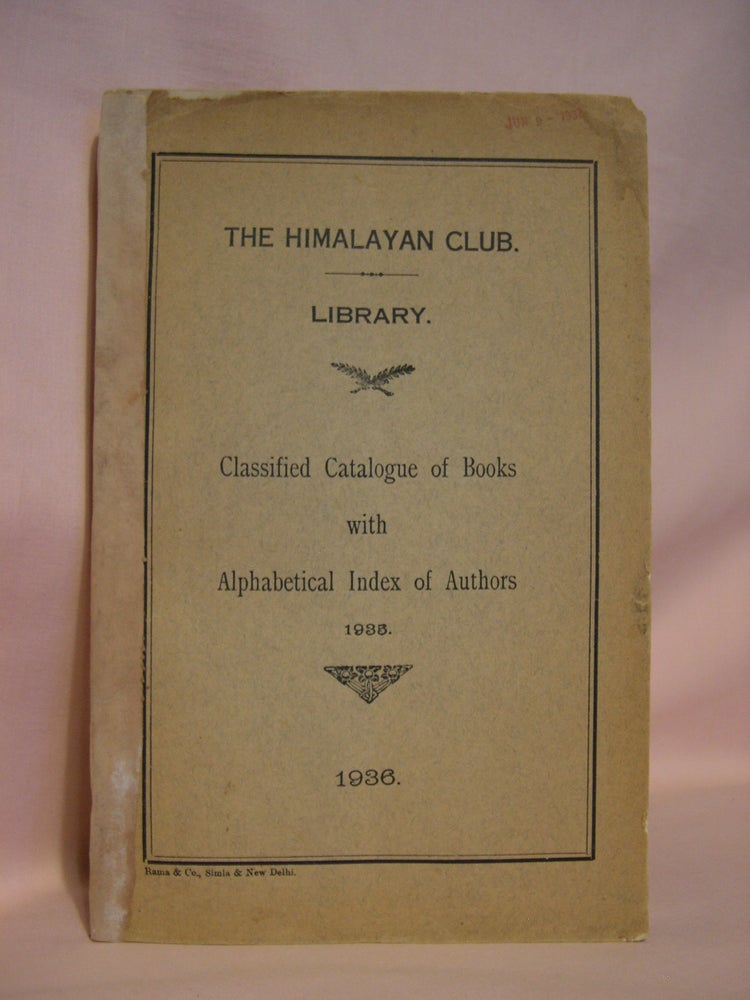 Item #47064 THE HIMALAYAN CLUB. LIBRARY. CLASSIFIED CATALOGUE OF BOOKS WITH ALPHABETICAL INDEX OF AUTHORS, 1935