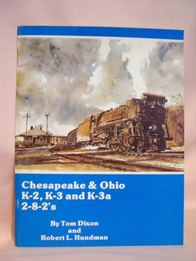 Item #47066 CHESAPEAKE & OHIO K-2, K-3 AND K-3a 2-8-2'S. Thomas W. Dixon, Jr., Robert L. Hundman.