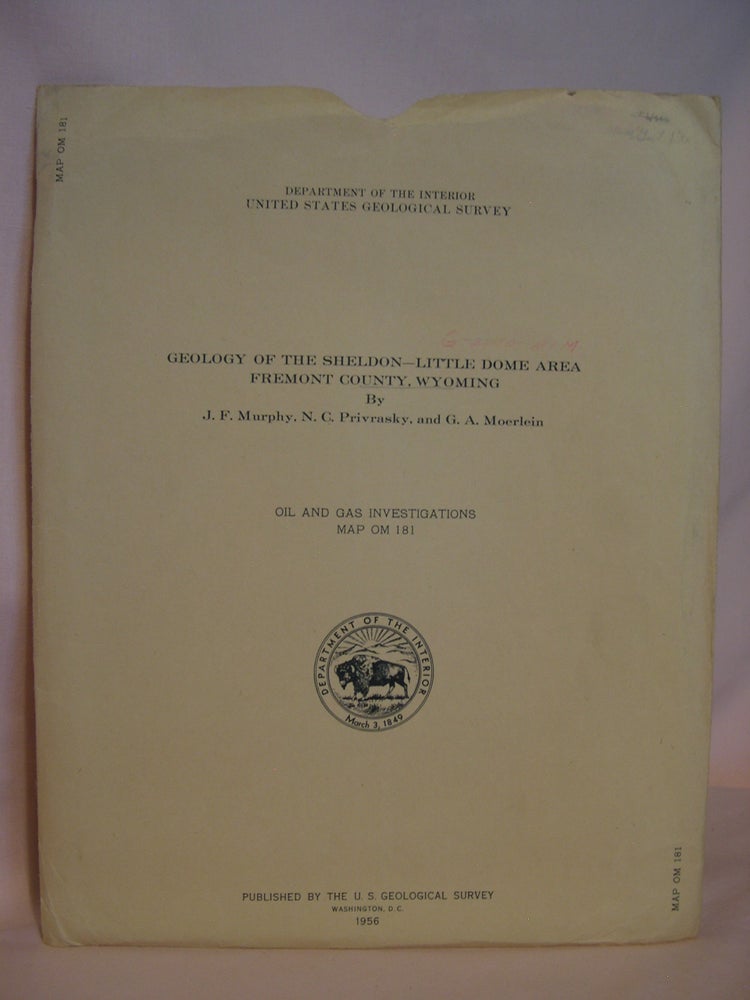 Item #47088 GEOLOGY OF THE SHELDON-LITTLE DOME AREA, FREMONT COUNTY, WYOMING; OIL AND GAS INVESTIGATIONS MAP OM-181, 1956. J. F. Murphy, N. C. Privrasky, G A. Moerlein.