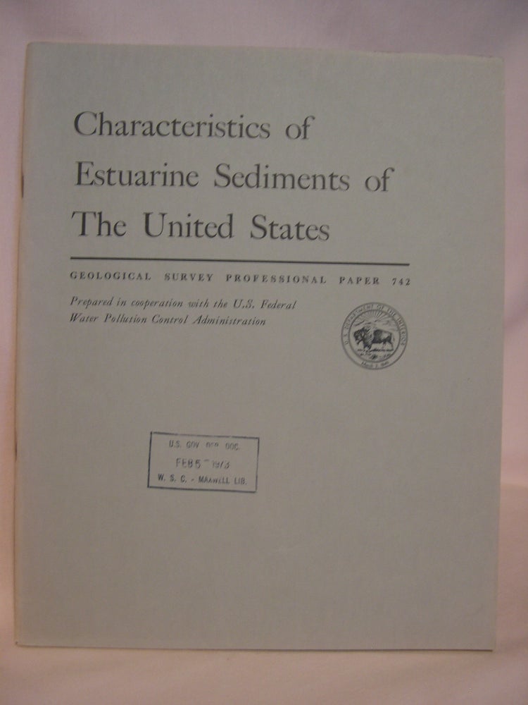 Item #47114 CHARACTERISTICS OF ESTUARINE SEDIMENTS OF THE UNITED STATES: GEOLOGICAL SURVEY PROFESSIONAL PAPER 742. David W. Folger.