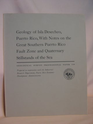 Item #47117 GEOLOGY OF ISLA DESECHEO, PUERTO RICO, WITH NOTES ON THE GREAT SOUTHERN PUERTO RICO...