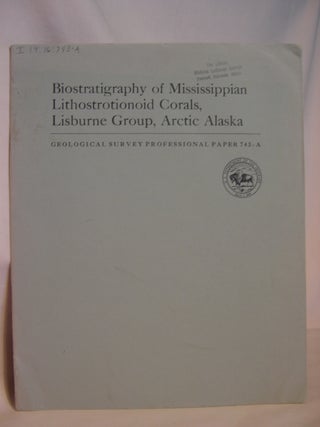 Item #47121 BIOSTRATIGRAPHY OF MISSISSIPPIAN LITHOSTROTIONOID CORALS, LISBURN GROUP, ARCTIC...