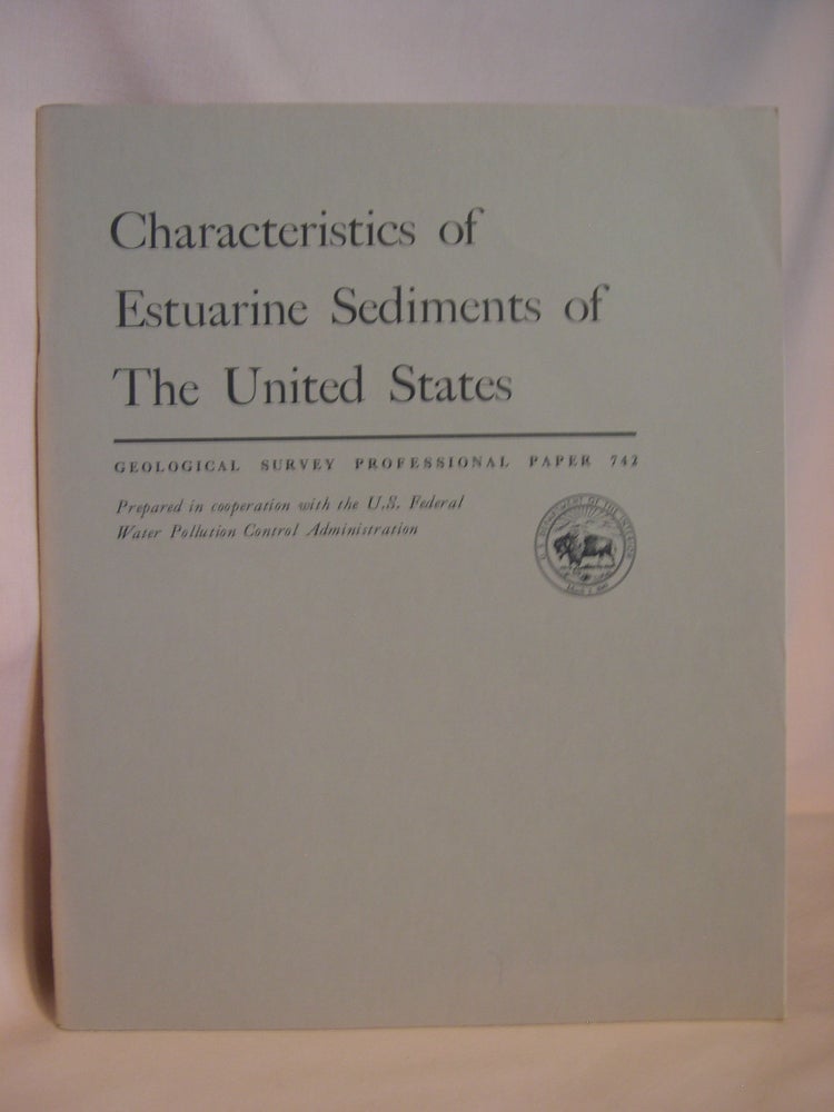 Item #47122 CHARACTERISTICS OF ESTUARINE SEDIMENTS OF THE UNITED STATES: GEOLOGICAL SURVEY PROFESSIONAL PAPER 742. David W. Folger.