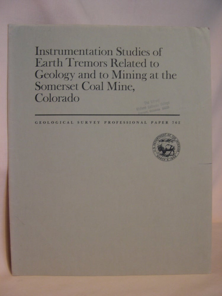 Item #47133 INSTRUMENTATION STUDIES OF EARTH TREMORS RELATED TO GEOLOGY AND TO MINING AT THE SOMERSET COAL MINE, COLORADO: GEOLOGICAL SURVEY PROFESSIONAL PAPER 762. Frank W. Osterwald, John B. Bennetti, C. Richard Dunrud, John O. Maberry.