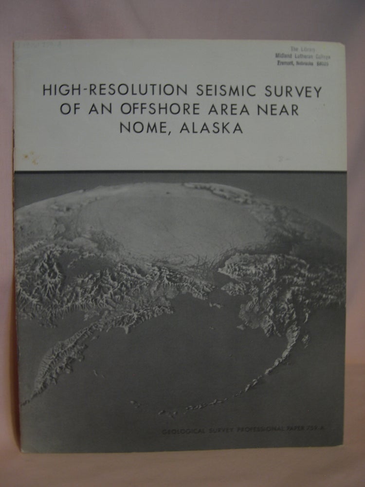 Item #47138 HIGH-RESOLUTION SEISMIC SURVEY OF AN OFFSHORE AREA NEAR NOME, ALASKA; STUDIES ON THE MARINE GEOLOGY OF THE BERING SEA; GEOLOGICAL SURVEY PROFESSIONAL PAPER 759-A. A. R. Tagg, H G. Greene.