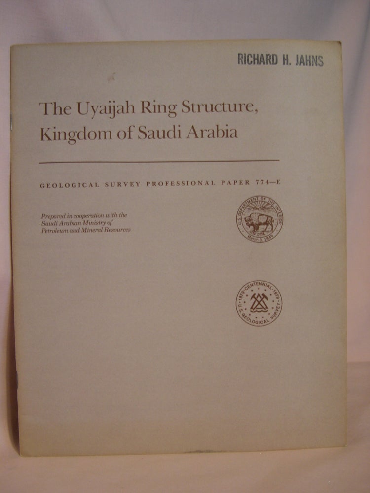 Item #47146 THE UYAIJAH RING STRUCTURE, KINGSOM OF SAUDI ARABIA; SHORTER CONTRIBUTIONS TO GENERAY GEOLOGY: GEOLOGICAL SURVEY PROFESSIONAL PAPER 774-E. F. C. W. Dodge.