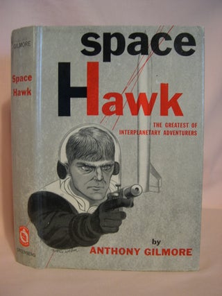 Item #47151 SPACE HAWK, THE GREATEST OF INTERPLANETARY ADVENTURERS. Anthony Gilmore