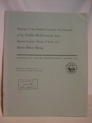 Item #47156 GEOLOGY OF THE OXIDIZED URANIUM ORE DEPOSITS OF THE TORDILLA HILL-DEWEESVILLE AREA,...