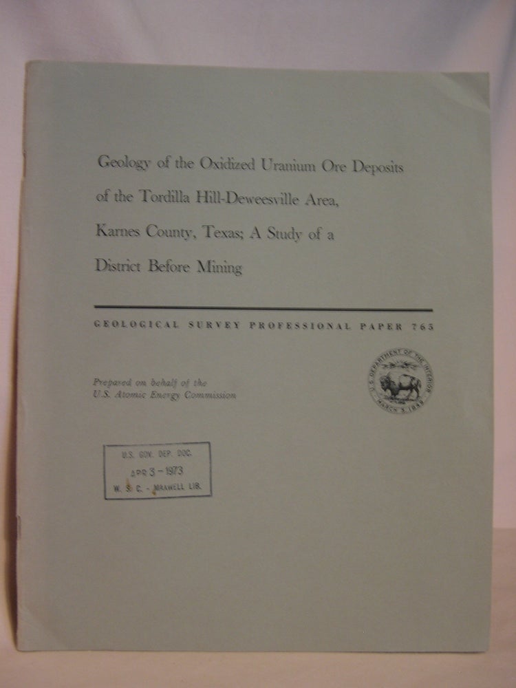 Item #47156 GEOLOGY OF THE OXIDIZED URANIUM ORE DEPOSITS OF THE TORDILLA HILL-DEWEESVILLE AREA, KARNES COUNTY, TEXAS; A STUDY OF A DISTRICT BEFORE MINING: GEOLOGICAL SURVEY PROFESSIONAL PAPER 765. C. M. Bunker, J A. Mackallor.
