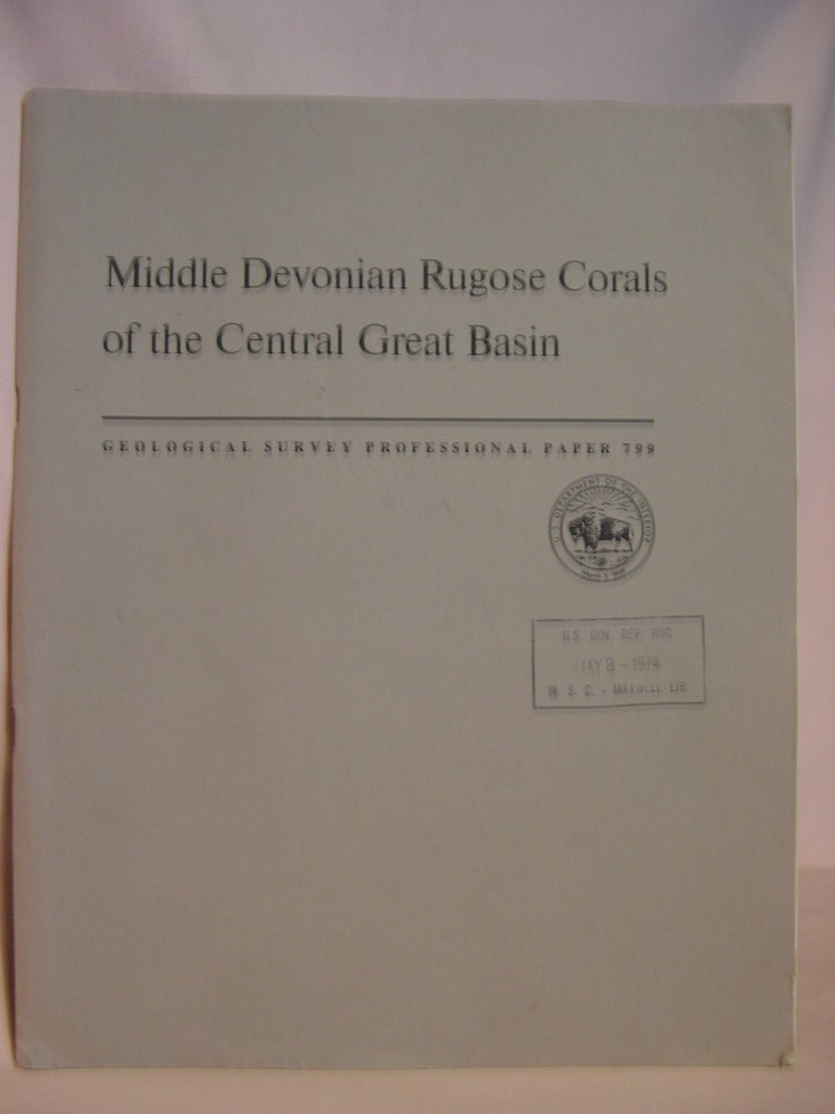 Item #47159 MIDDLE DEVONIAN RUGOSE CORALS OF THE CENTRAL GREAT BASIN: GEOLOGICAL SURVEY PROFESSIONAL PAPER 799. Charles W. Merriam.