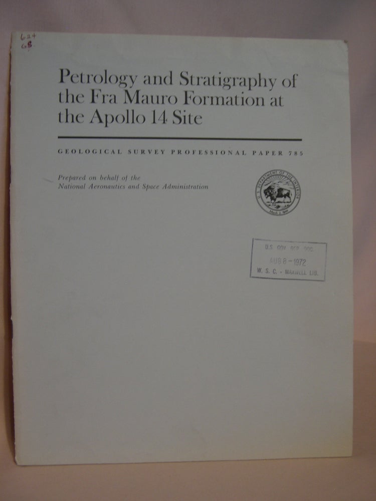 Item #47165 PETROLOGY AND STRATIGRAPHY OF THE FRA MAURO FORMATION AT THE APOLLO 14 SITE: GEOLOGICAL SURVEY PROFESSIONAL PAPER 785. H. G. Wilshire, E D. Jackson.