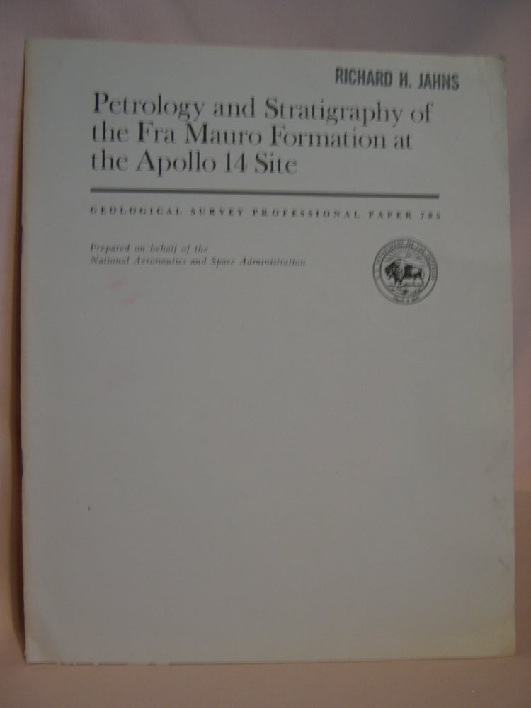 Item #47166 PETROLOGY AND STRATIGRAPHY OF THE FRA MAURO FORMATION AT THE APOLLO 14 SITE: GEOLOGICAL SURVEY PROFESSIONAL PAPER 785. H. G. Wilshire, E D. Jackson.