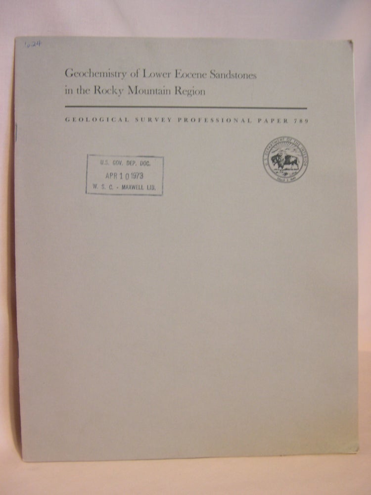 Item #47167 GEOCHEMISTRY OF LOWER EOCENE SANDSTONES IN THE ROCKY MOUNTAIN REGION, with a section on DIRECT-READER SPECTROMETRIC ANALYSES: GEOLOGICAL SURVEY PROFESSIONAL PAPER 789. James D. Vine, Raymond G. Havens Elizabeth B. Tourtelot, Alfred T. Myers.