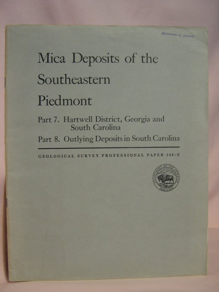 Item #47182 MICA DEPOSITS OF THE SOUTHEASTERN PIEDMON; PART 7, HARTWELL DISTRICT, GEORGIA AND SOUTH CAROLINA; PART 8, OUTLYING DEPOSITS IN SOUTH CAROLINA: PROFESSIONAL PAPER 238-E. Wallace R. Griffitts, Richard H. Jahns, Jerry C. Olson.