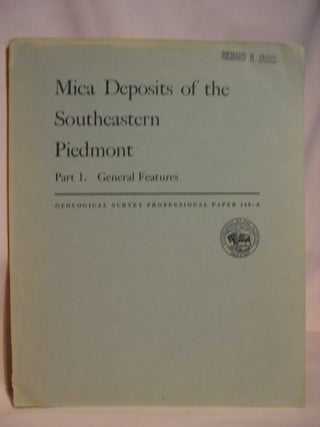 Item #47189 MICA DEPOSITS OF THE SOUTHEASTERN PIEDMONT; PART 1, GENERAL FEATURES: GEOLOGICAL...