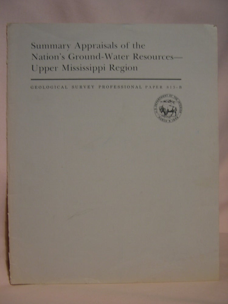 Item #47207 SUMMARY APPRAISALS OF THE NATION'S GROUND-WATER RESOURCES, UPPER MISSISSIPPI REGION: GEOLOGICAL SURVEY PROFESSIONAL PAPER 813-B. R. M. Bloyd Jr.