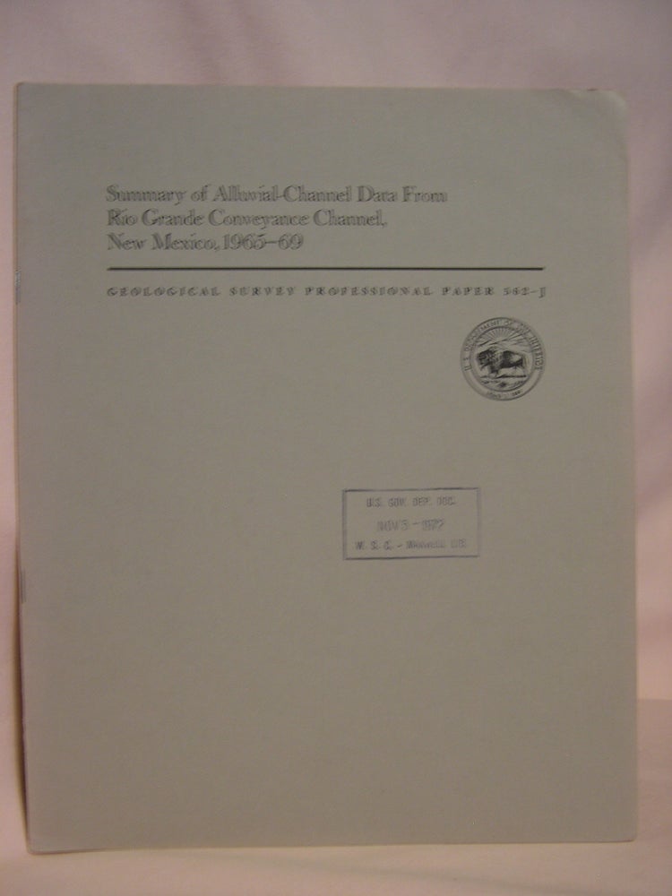 Item #47209 SUMMARY OF ALLUVIAL-CHANNEL DATA FROM RIO GRANDE CONVEYANCE CHANNEL, NEW MEXICO, 1965-69: GEOLOGICAL SURVEY PROFESSIONAL PAPER 562-J. J. K. Culbertson, C. H. Scott, J P. Bennett.