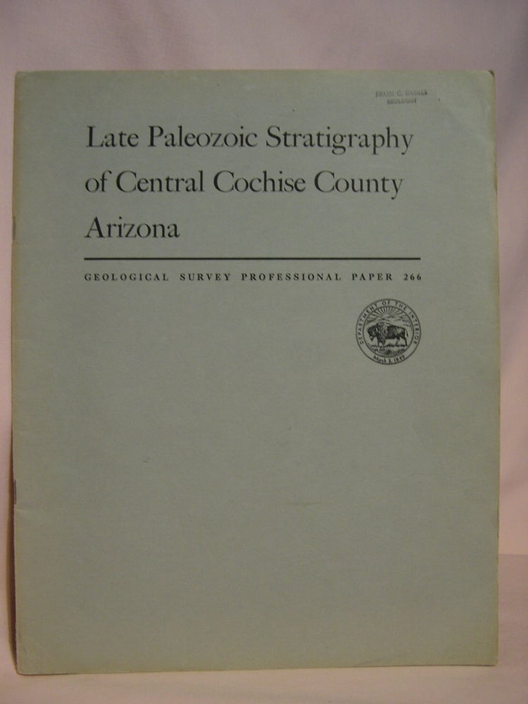Item #47212 LATE PALEOZOIC STRATIGRAPHY OF CENTRAL COCHISE COUNTY, ARIZONA: GEOLOGICAL SURVEY PROFESSIONAL PAPER 266. James Gilluly, John R. Cooper, James Steele Williams.