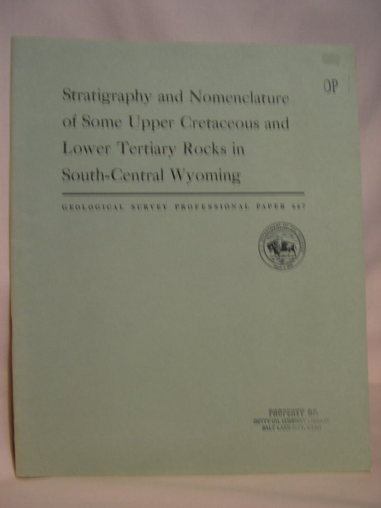 Item #47215 STRATIGRAPHY AND NOMENCLATURE OF SOME UPPER CRETACEOUS AND LOWER TERTIARY ROCKS IN SOUTH-CENTRAL WYOMING: GEOLOGICAL SURVEY PROFESSIONAL PAPER 667. J. R. Gill, E. A. Merewether, W A. Cobban.