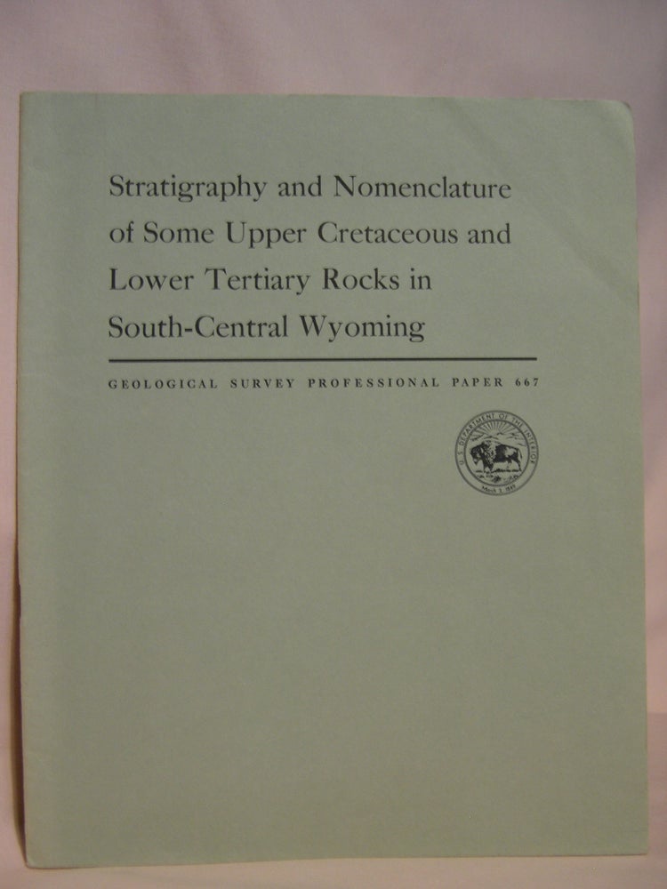 Item #47219 STRATIGRAPHY AND NOMENCLATURE OF SOME UPPER CRETACEOUS AND LOWER TERTIARY ROCKS IN SOUTH-CENTRAL WYOMING: GEOLOGICAL SURVEY PROFESSIONAL PAPER 667. J. R. Gill, E. A. Merewether, W A. Cobban.