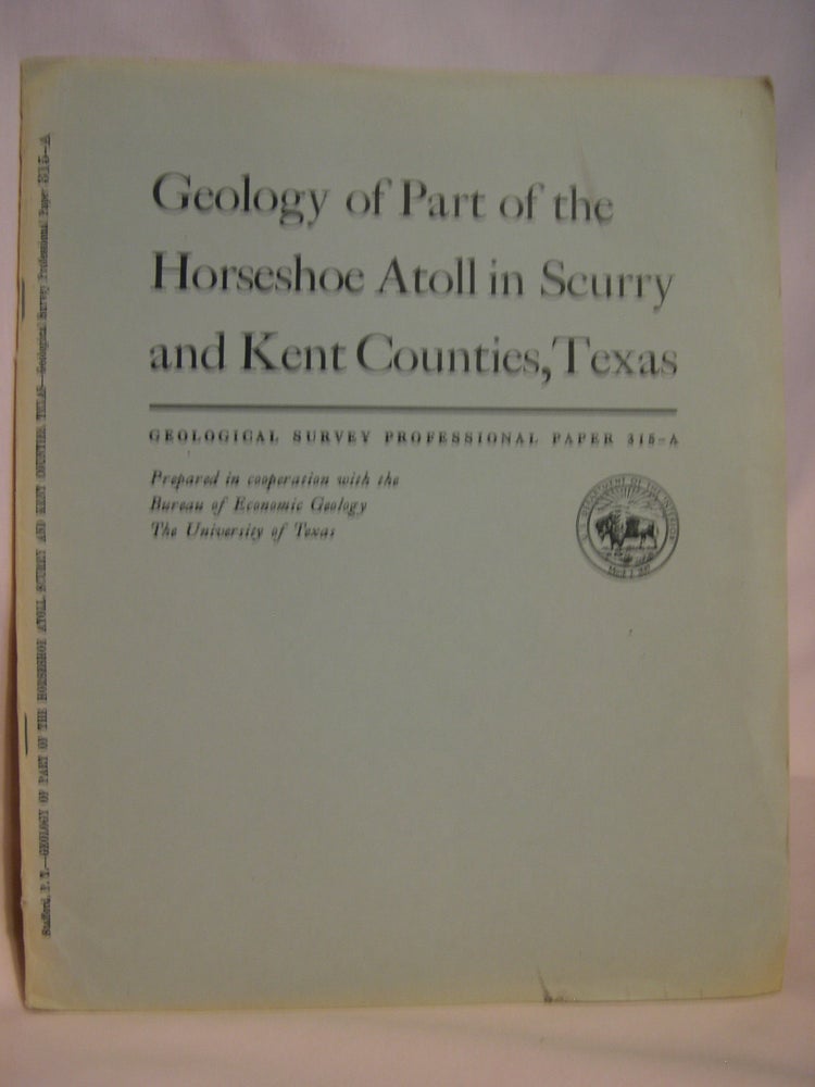 Item #47225 GEOLOGY OF PART OF THE HORSESHOE ATOLL IN SCURRY AND KENT COUNTIES, TEXAS; PENNSYLVANIAN AND LOWER PERMIAN ROCKS OF PARTS OF WEST AND CENTRAL TEXAS: GEOLOGICAL SURVEY PROFESSIONAL PAPER 315-A. Philip T. Stafford.