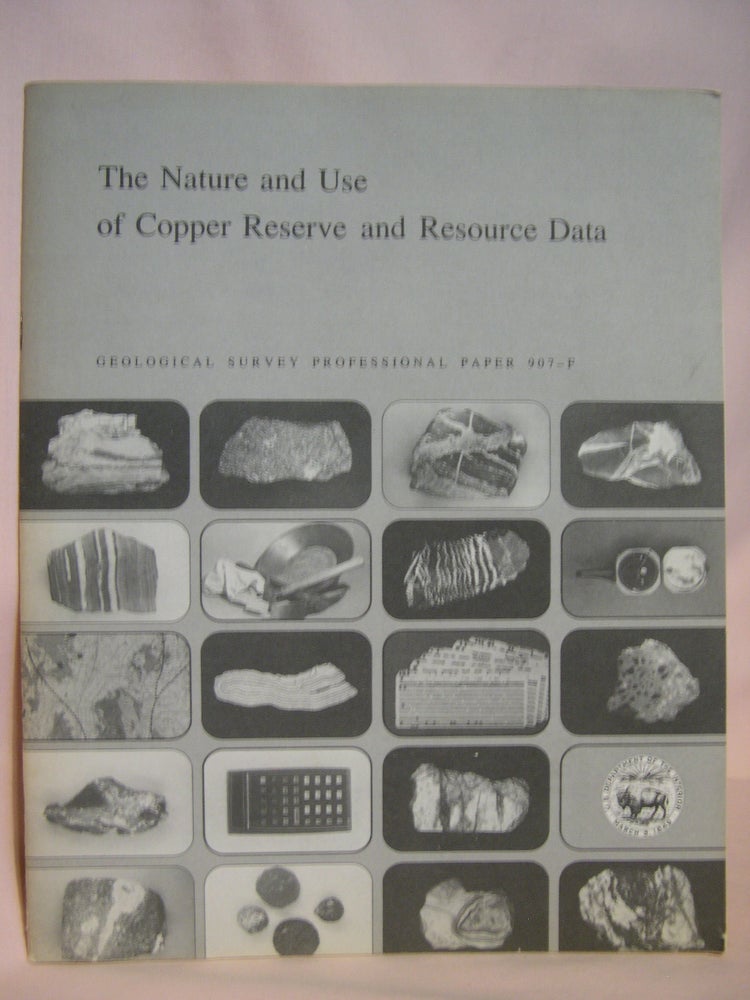 Item #47226 THE NATURE AND USE OF COPPER RESERVE AND RESOURCE DATA: GEOLOGICAL SURVEY PROFESSIONAL PAPER 907-F. Dennis P. Cox, Nancy A. Wright, George J. Coakley.