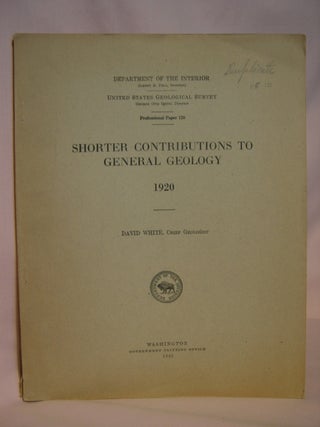 Item #47229 SHORTER CONTRIBUTIONS TO GENERAL GEOLOGY 1920; GEOLOGICAL SURVEY PROFESSIONAL PAPER...