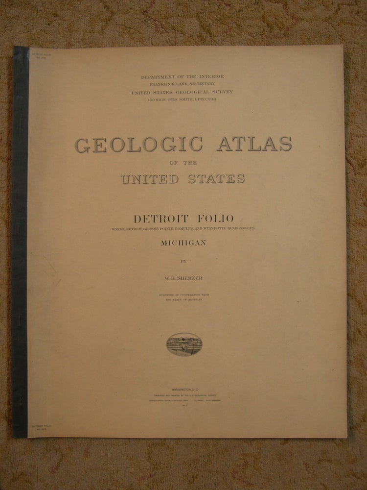Item #47308 GEOLOGIC ATLAS OF THE UNITED STATES; DETROIT FOLIO; WAYNE, DETROIT, GROSSE POINTE, ROMULUS AND WYANDOTTE QUADRANGLES; MICHIGAN; FOLIO 205. W. H. Sherzer, George Otis Smith.
